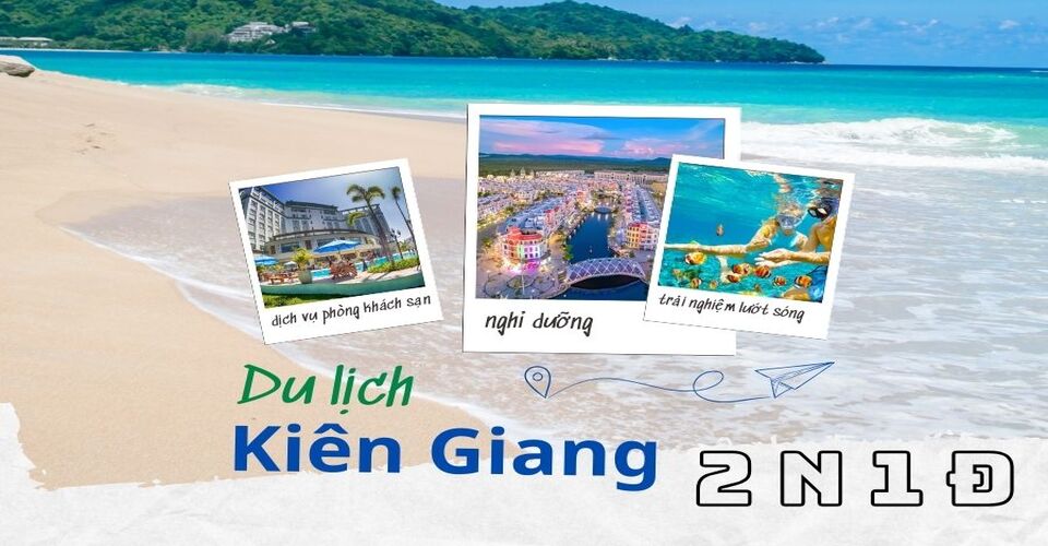 Du lịch Kiên Giang 2 ngày 1 đêm có gì vui? Gợi ý lịch trình tour chi tiết